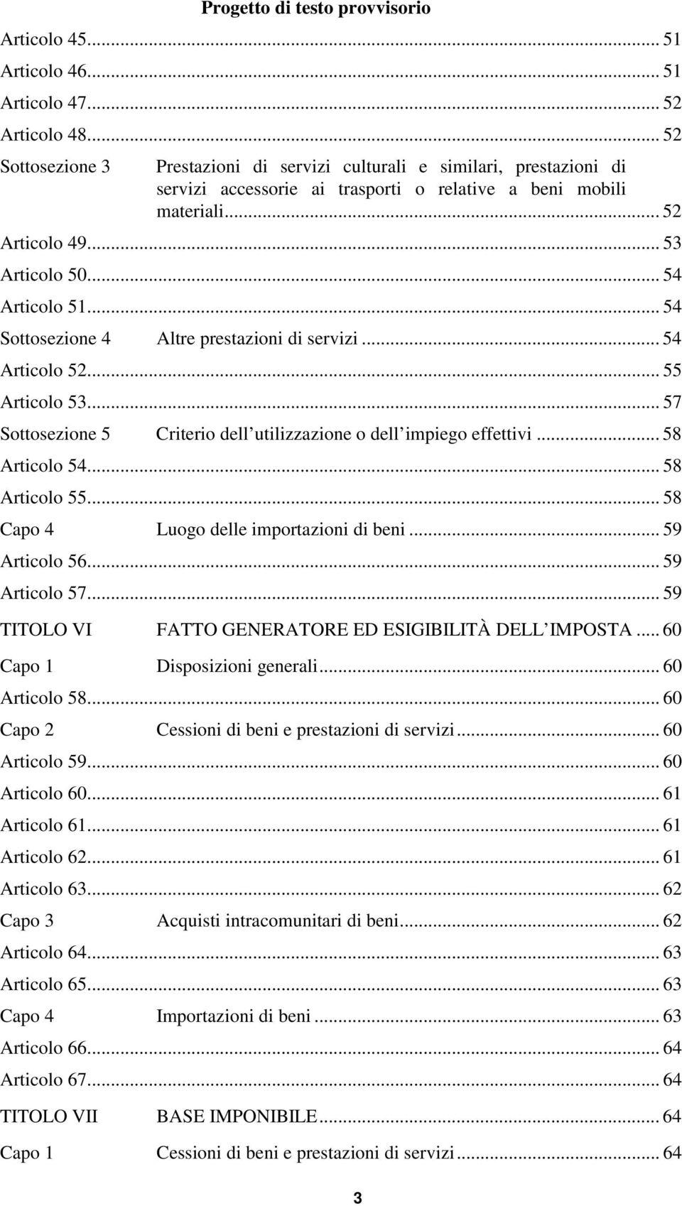 .. 54 Sottosezione 4 Altre prestazioni di servizi... 54 Articolo 52... 55 Articolo 53... 57 Sottosezione 5 Criterio dell utilizzazione o dell impiego effettivi... 58 Articolo 54... 58 Articolo 55.