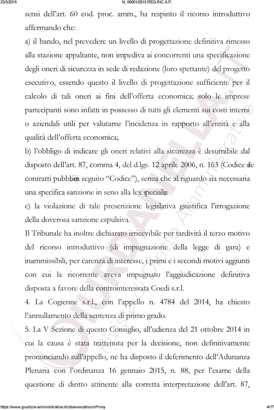 specificazione degli oneri di sicurezza in sede di redazione (loro spettante) del progetto esecutivo, essendo questo il livello di progettazione sufficiente per il calcolo di tali oneri ai fini dell