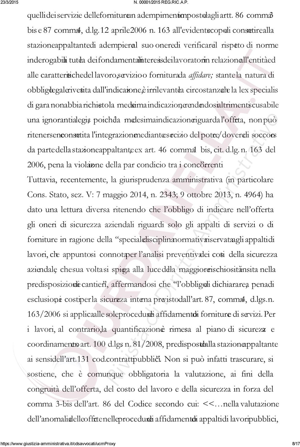 all'entità ed alle caratteristiche del lavoro, servizio o fornitura da affidare; stante la natura di obbligo legale rivestita dall'indicazione, è irrilevante la circostanza che la lex specialis di