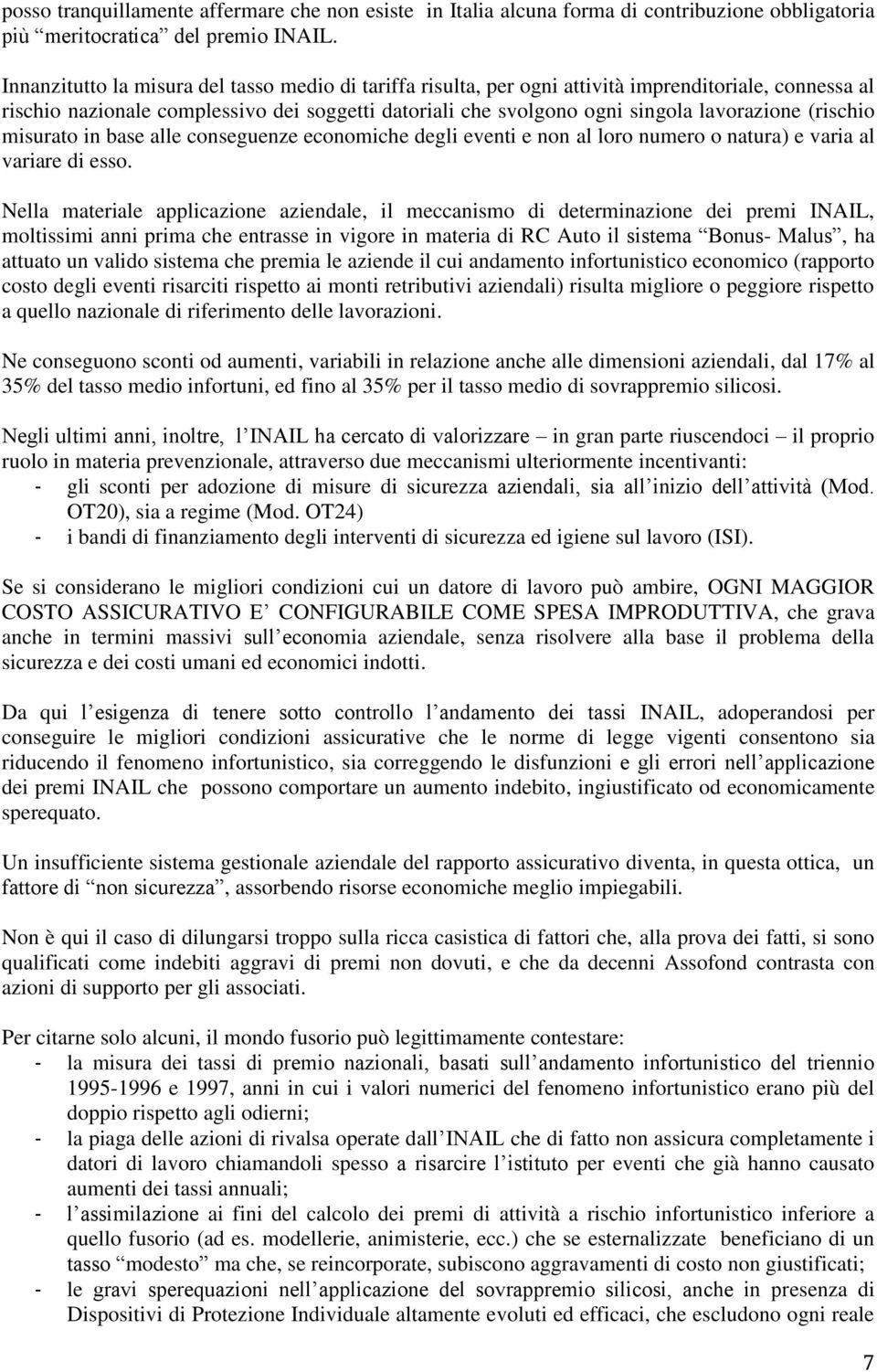 (rischio misurato in base alle conseguenze economiche degli eventi e non al loro numero o natura) e varia al variare di esso.