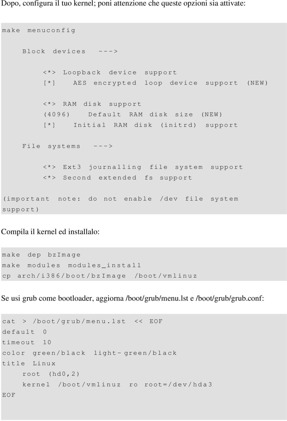 <*> Seco n d extende d fs supp o r t (imp o r t a n t note: do not enabl e /dev file syst e m supp o r t ) Compila il kernel ed installalo: make dep bzima g e make modul e s modu l e s _ i n s t a l