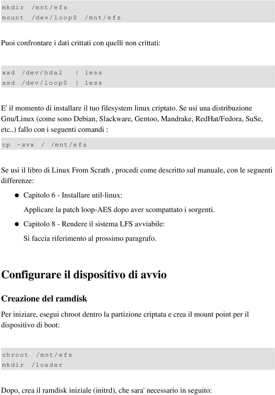 .) fallo con i seguenti comandi : cp - avx / /mnt / e f s Se usi il libro di Linux From Scrath, procedi come descritto sul manuale, con le seguenti differenze: Capitolo 6 Installare util linux: