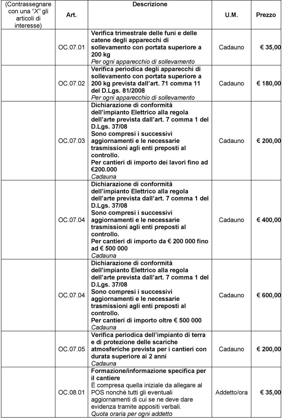 di sollevamento con portata superiore a 200 kg prevista dall art. 71 comma 11 del D.Lgs.