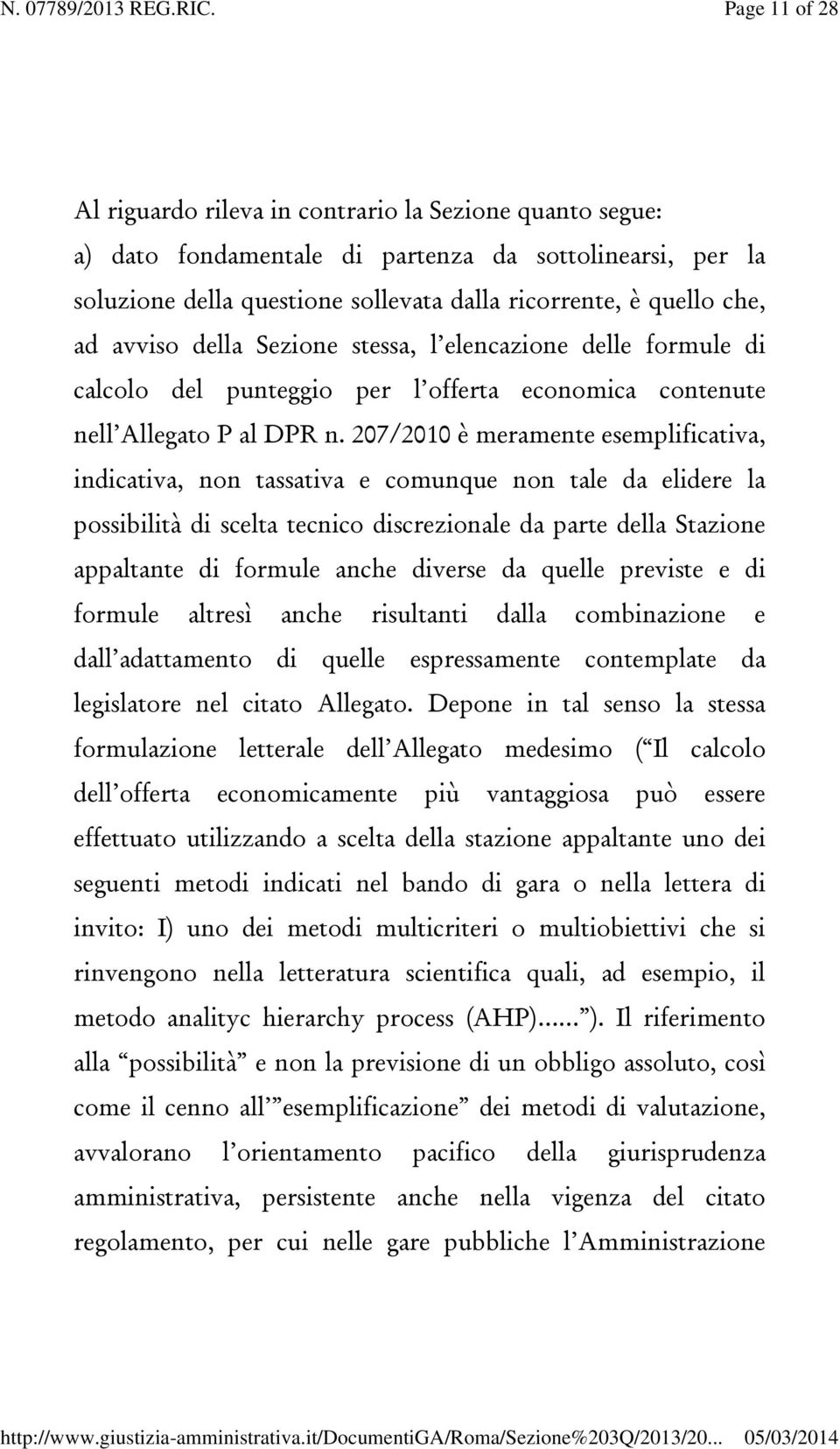 207/2010 è meramente esemplificativa, indicativa, non tassativa e comunque non tale da elidere la possibilità di scelta tecnico discrezionale da parte della Stazione appaltante di formule anche