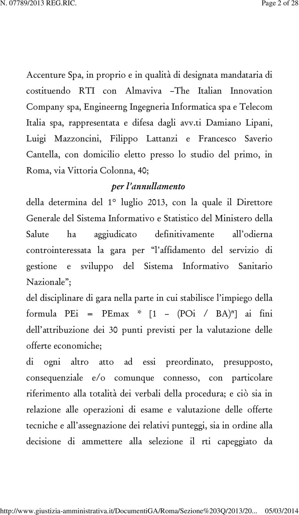 ti Damiano Lipani, Luigi Mazzoncini, Filippo Lattanzi e Francesco Saverio Cantella, con domicilio eletto presso lo studio del primo, in Roma, via Vittoria Colonna, 40; per l'annullamento della