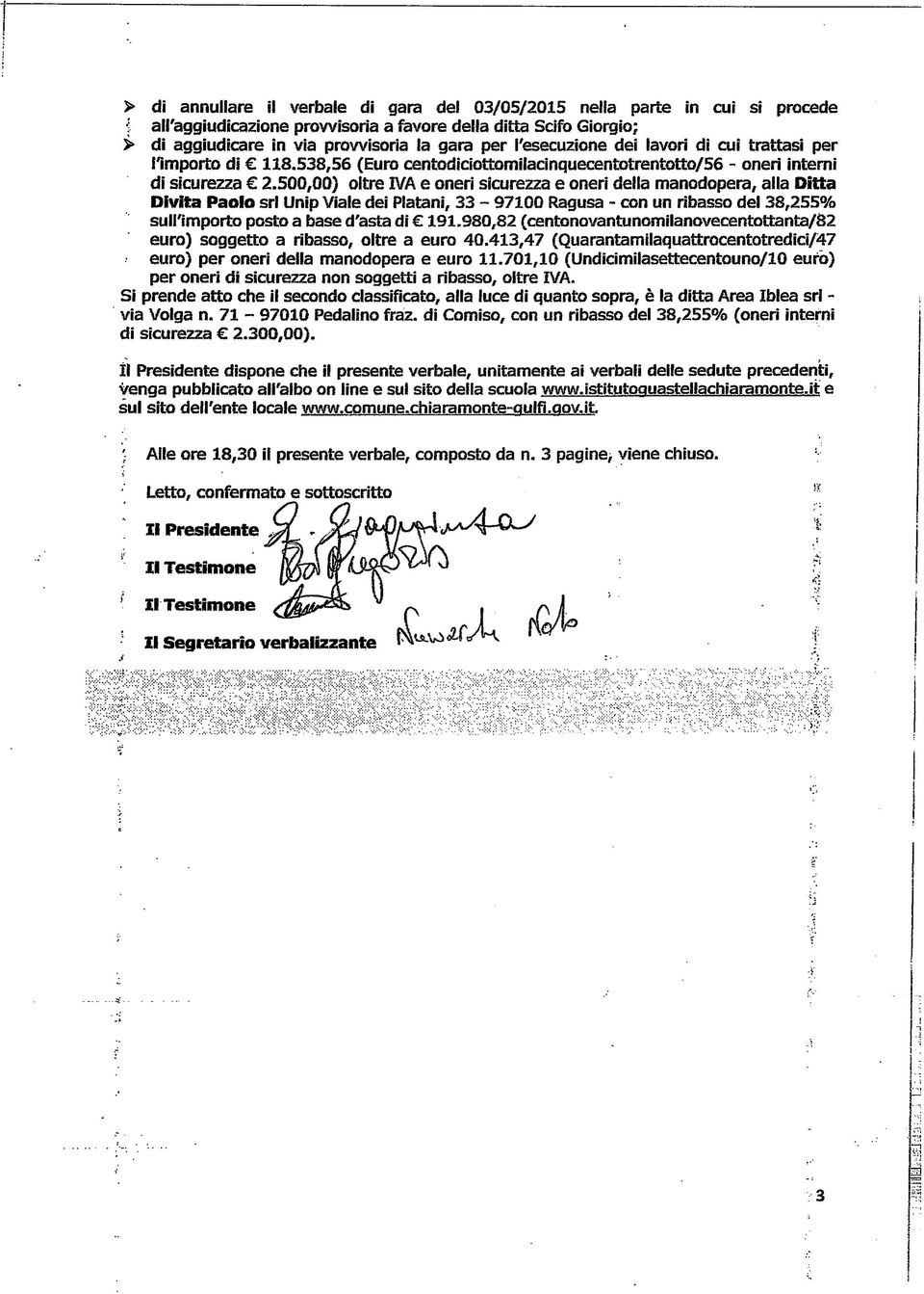 500,00} oltre IVA e oner scurezza e oner della manodopera, alla Dtta Dvta Paolo srl Unp Vale de Platan, 33-97100 Ragusa - con un rbasso del 38,255% sull'mporto posto a base d'asta d 191.