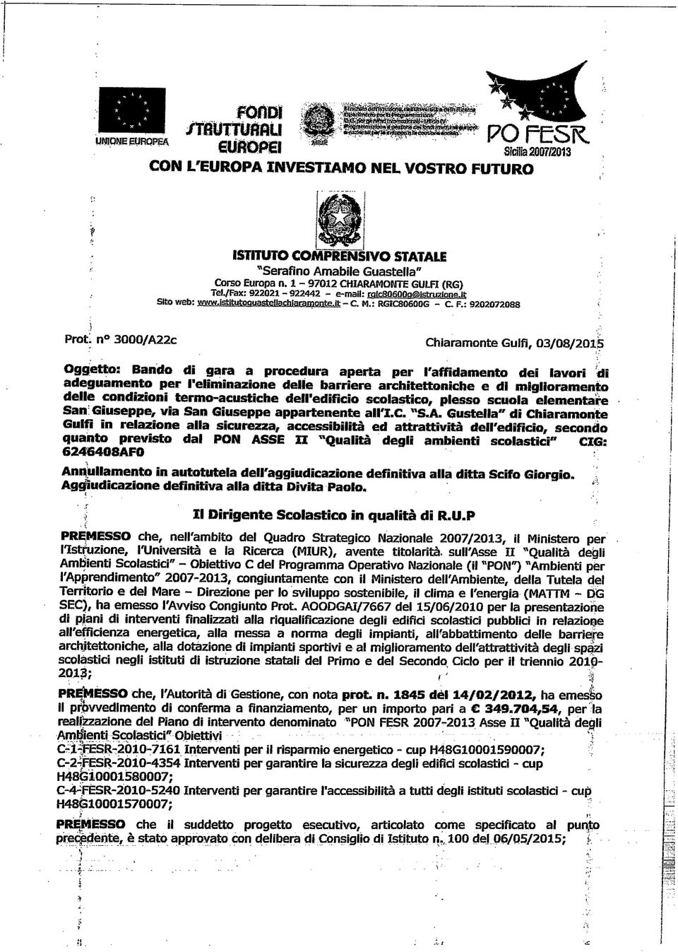 n 3000/A22C Charamente Gulfì, 03/08/2015 Oggetto: Bando d gara a procedura aperta per l'affdamento de lavor d adeguamento per l'elmnazone dele barrere archtettonche e d mgloramento delle condzon