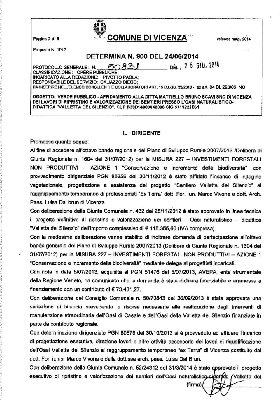 15 D.LGS, 33/2013 * ex ad 34 DL 223KÌ6 NO OGGETTO: VERDE PUBBLICO - AFFIDAMENTO ALLA DITTA MATTIELLO BRUNO SCAVI SNC DI VICENDA DEI LAVORI DI RIPRISTINO E VALORIZZAZIONE DEI SENTIERI PRESSO L'OASI