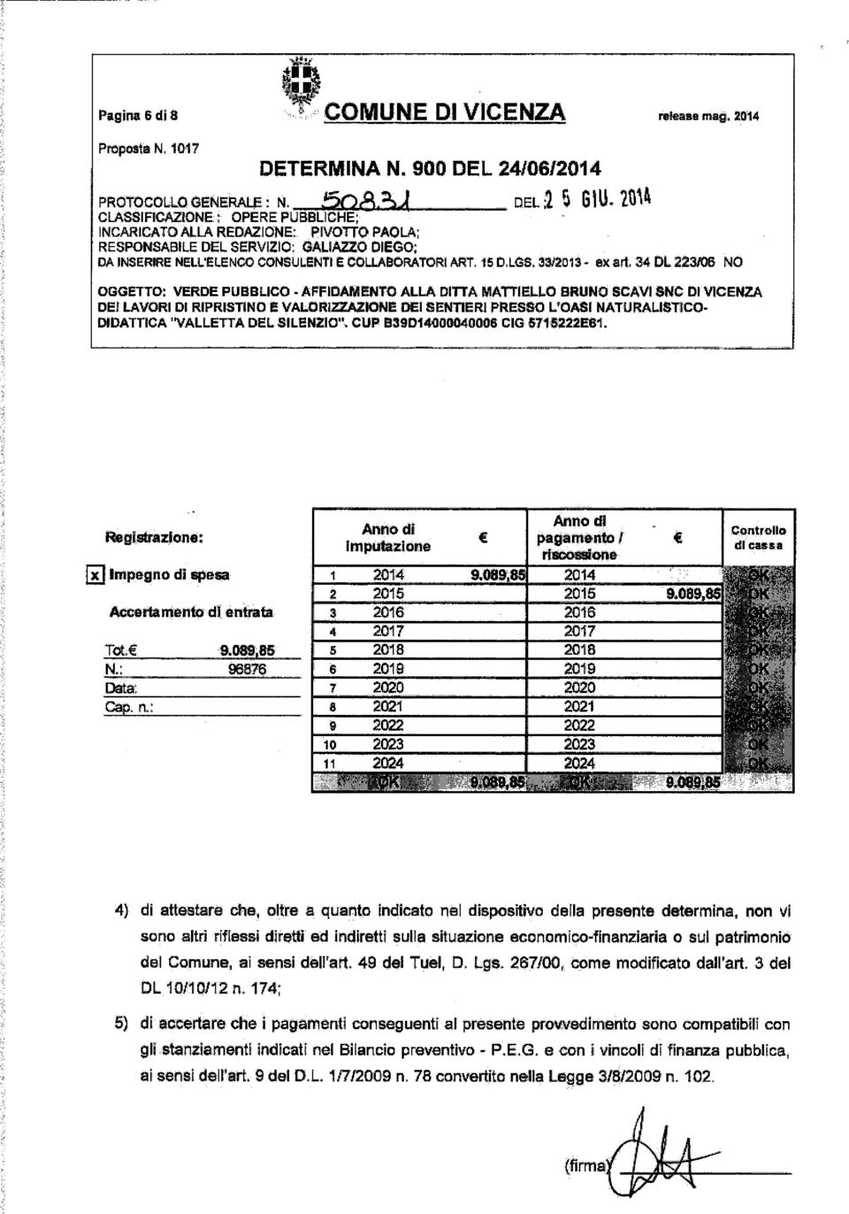 34 DL 223/06 NO OGGETTO: VERDE PUBBLICO - AFFIDAMENTO ALLA DITTA MATTIELLO BRUNO SCAVI SNC DI VIGENZA DEI LAVORI DI RIPRISTINO E VALOR12ZÀZIONE DEI SENTIERI PRESSO LFOASI NATURALI5TÌCQ- DIDATTICA