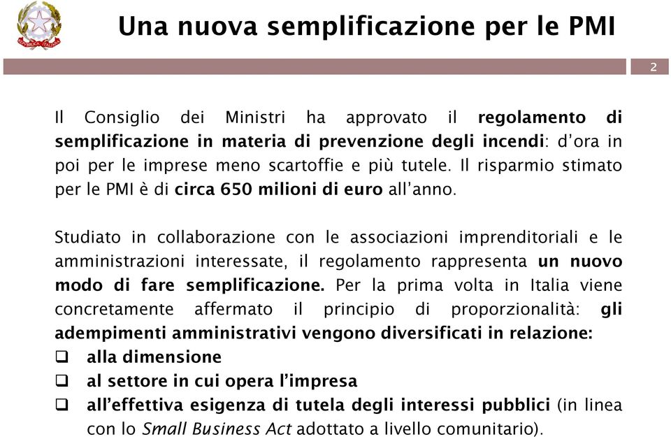 Studiato in collaborazione con le associazioni imprenditoriali e le amministrazioni interessate, il regolamento rappresenta un nuovo modo di fare semplificazione.