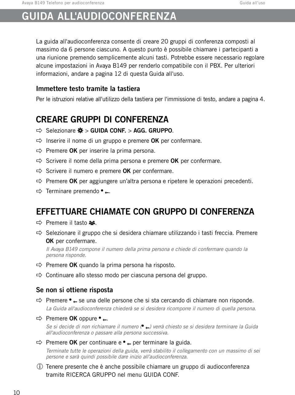 Potrebbe essere necessario regolare alcune impostazioni in Avaya B149 per renderlo compatibile con il PBX. Per ulteriori informazioni, andare a pagina 12 di questa Guida all'uso.