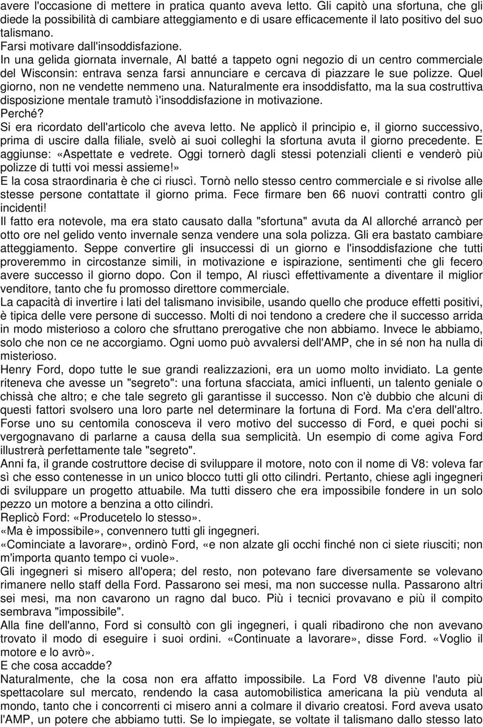 In una gelida giornata invernale, Al batté a tappeto ogni negozio di un centro commerciale del Wisconsin: entrava senza farsi annunciare e cercava di piazzare le sue polizze.