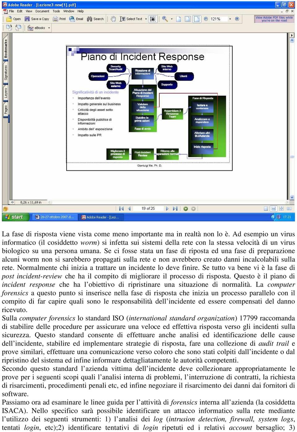 Se ci fosse stata un fase di riposta ed una fase di preparazione alcuni worm non si sarebbero propagati sulla rete e non avrebbero creato danni incalcolabili sulla rete.