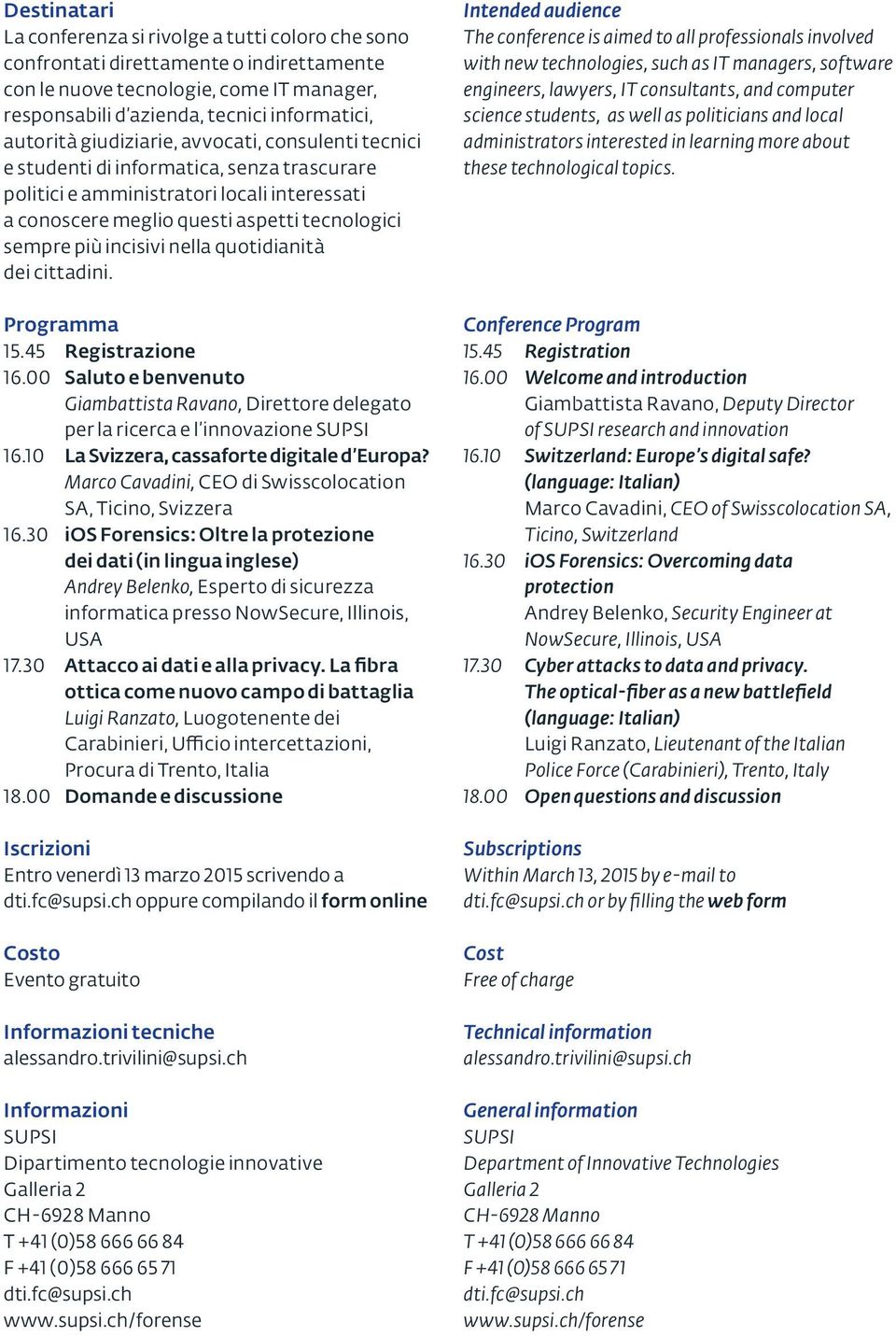 nella quotidianità dei cittadini. Programma 15.45 Registrazione 16.00 Saluto e benvenuto Giambattista Ravano, Direttore delegato per la ricerca e l innovazione SUPSI 16.