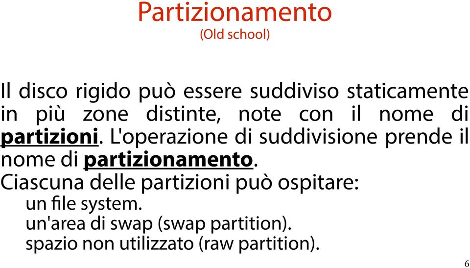 L'operazione di suddivisione prende il nome di partizionamento.