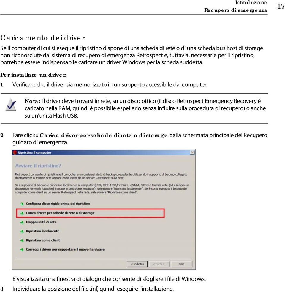 Per installare un driver: 1 Verificare che il driver sia memorizzato in un supporto accessibile dal computer.