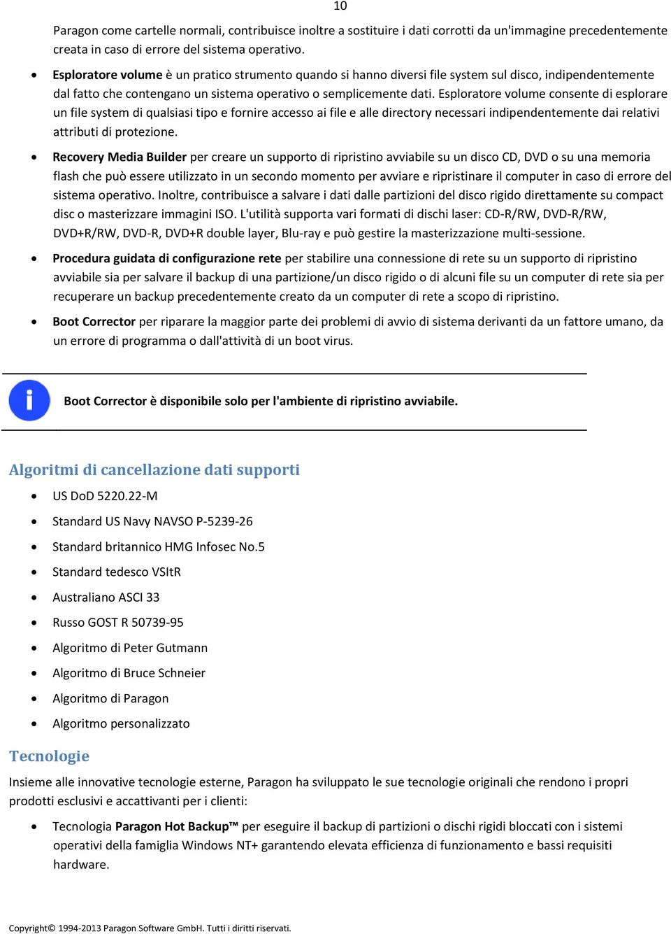 Esploratore volume consente di esplorare un file system di qualsiasi tipo e fornire accesso ai file e alle directory necessari indipendentemente dai relativi attributi di protezione.