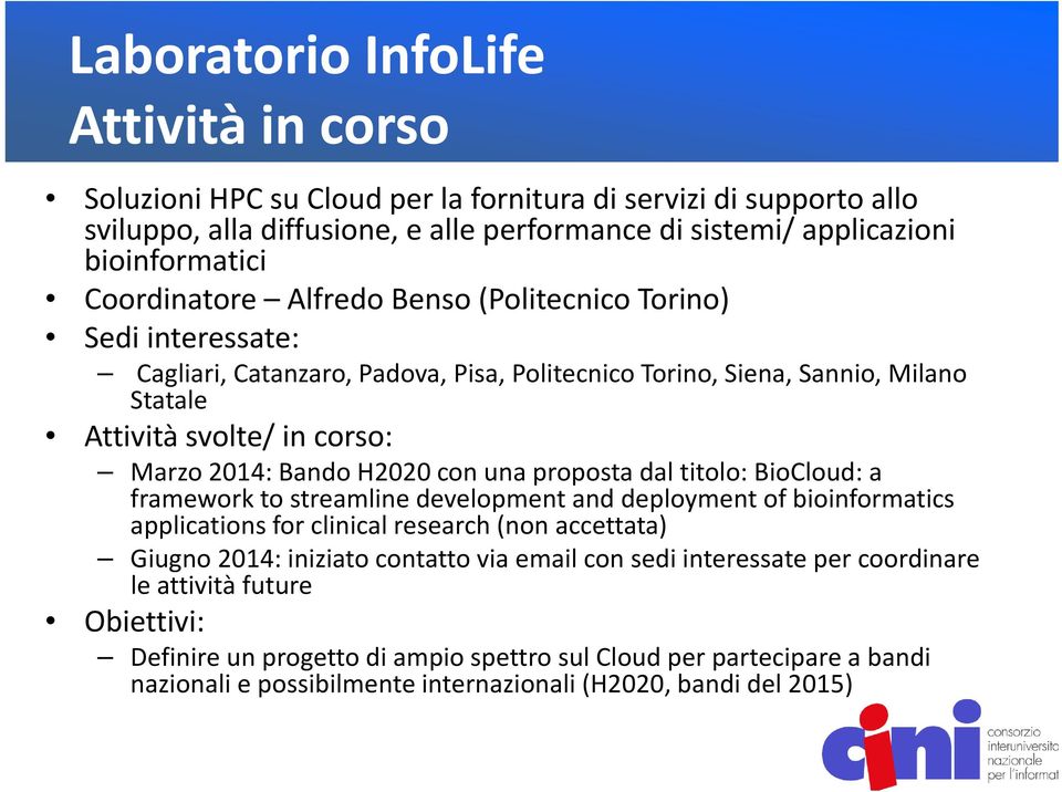 proposta dal titolo: BioCloud: a framework to streamline development and deployment of bioinformatics applications for clinical research (non accettata) Giugno 2014: iniziato contatto via