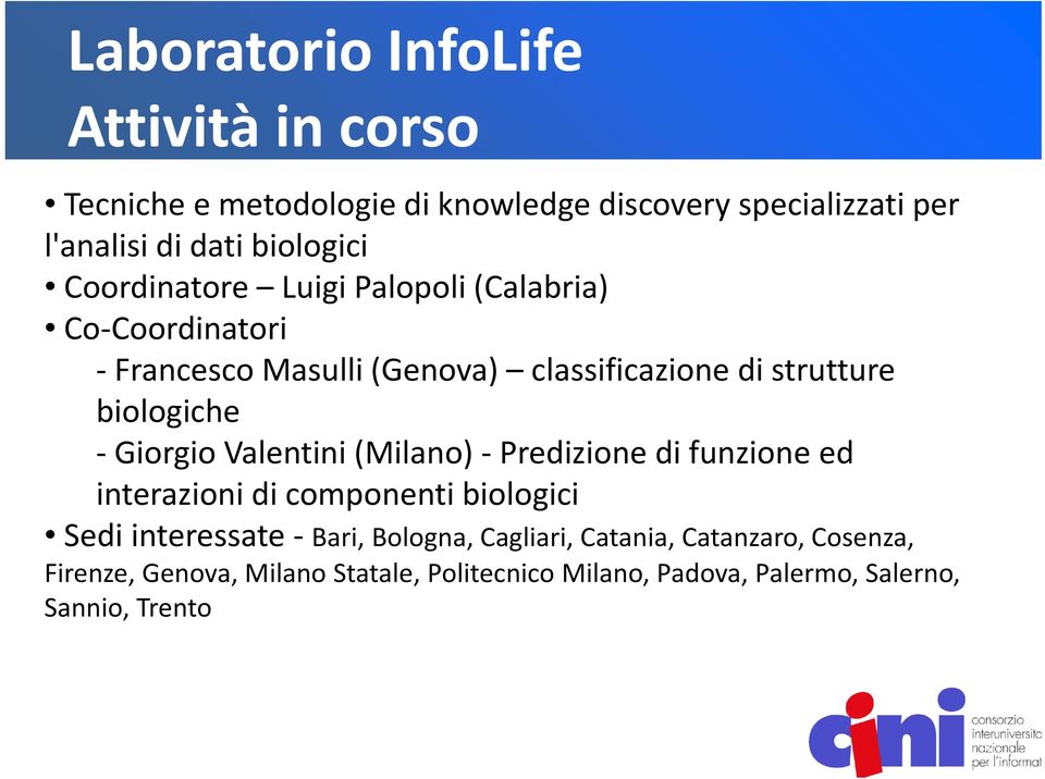 Valentini (Milano) Predizione di funzione ed interazioni di componenti biologici Sedi interessate Bari, Bologna,