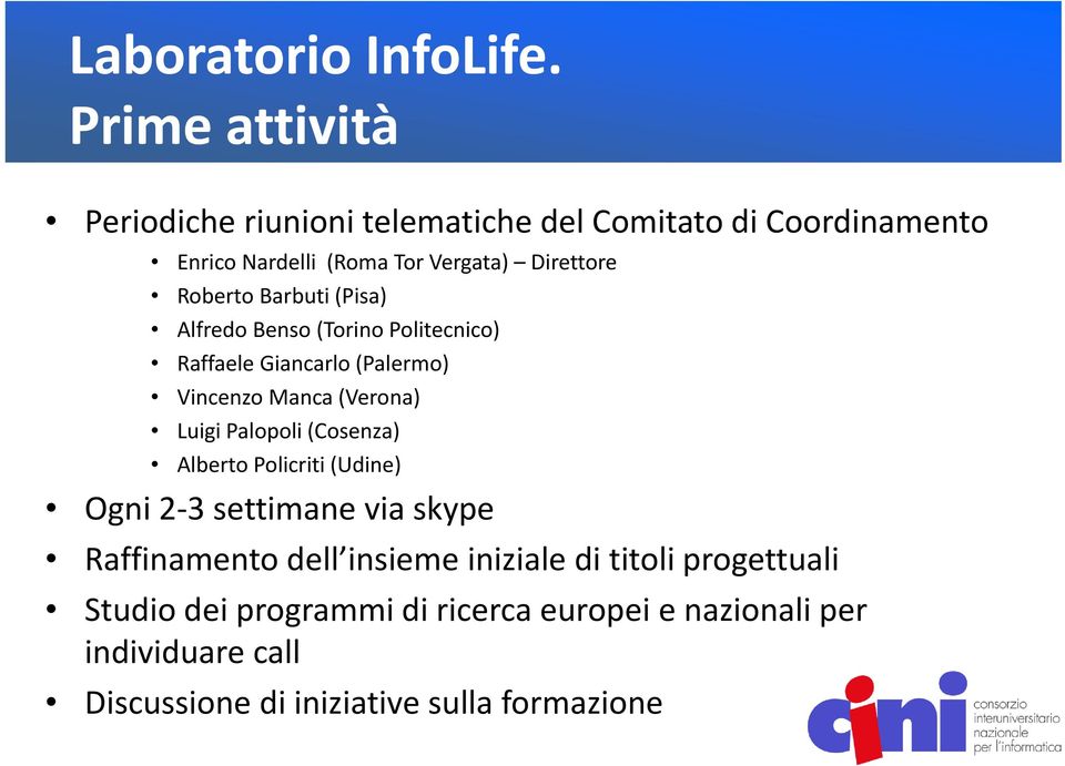 Luigi Palopoli (Cosenza) Alberto Policriti (Udine) Ogni 2 3 settimane via skype Raffinamento dell insieme iniziale di