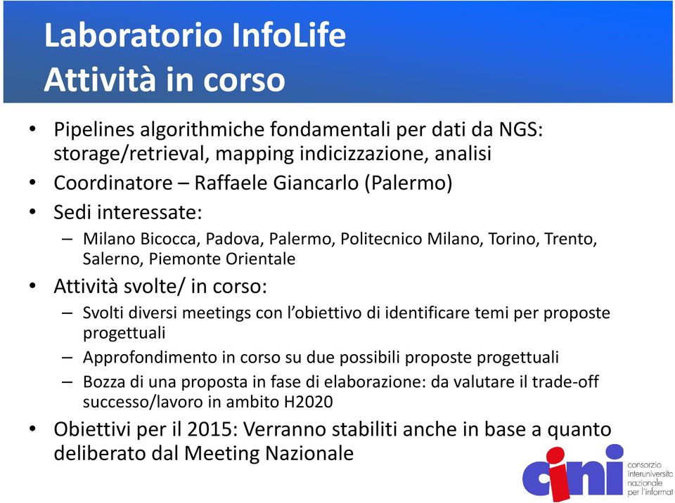 meetings con l obiettivo di identificare temi per proposte progettuali Approfondimento in corso su due possibili proposte progettuali Bozza di una proposta in