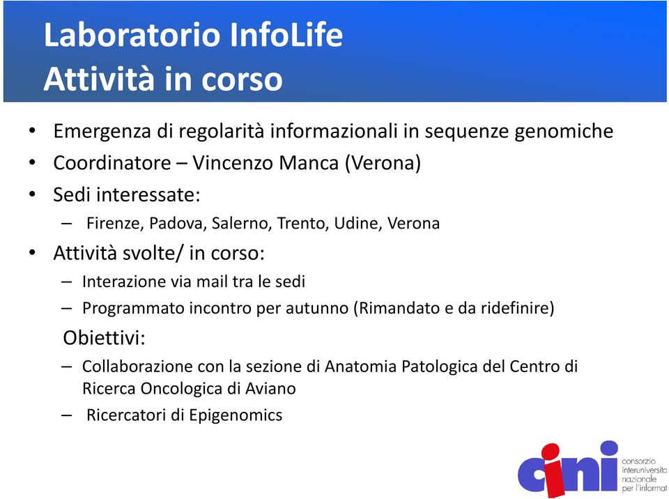 mail tra le sedi Programmato incontro per autunno (Rimandato e da ridefinire) Obiettivi: Collaborazione