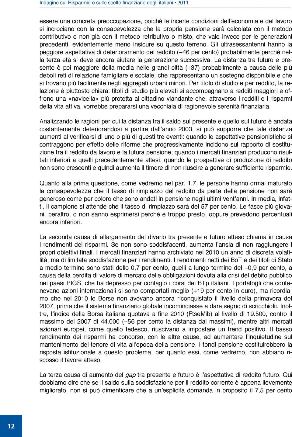 generazioni precedenti, evidentemente meno insicure su questo terreno.