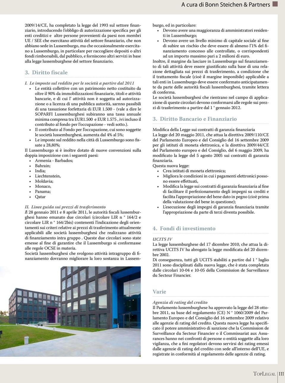 rimborsabili, dal pubblico, e forniscono altri servizi in base alla legge lussemburghese del settore finanziario. 3. Diritto fiscale i.