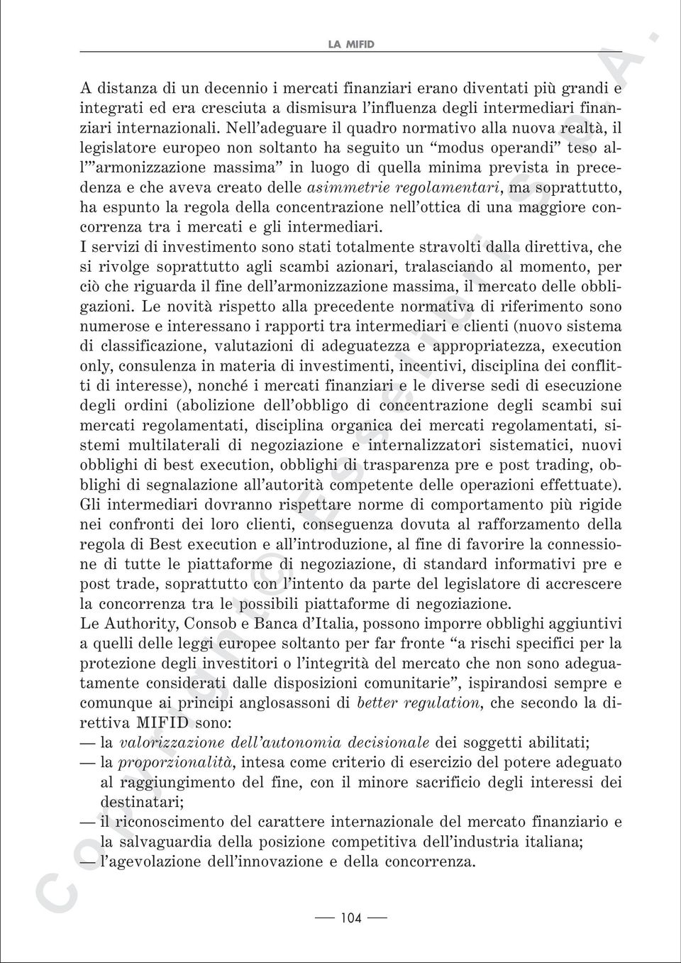 e che aveva creato delle asimmetrie regolamentari, ma soprattutto, ha espunto la regola della concentrazione nell ottica di una maggiore concorrenza tra i mercati e gli intermediari.