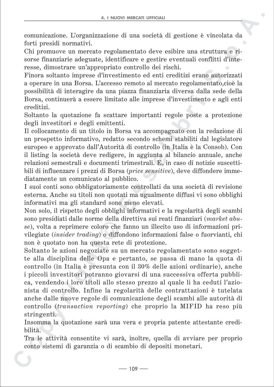 Finora soltanto imprese d investimento ed enti creditizi erano autorizzati a operare in una Borsa.