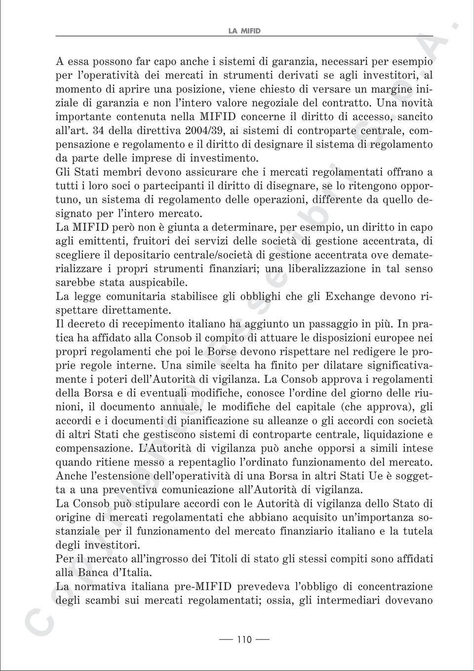 34 della direttiva 2004/39, ai sistemi di controparte centrale, compensazione e regolamento e il diritto di designare il sistema di regolamento da parte delle imprese di investimento.