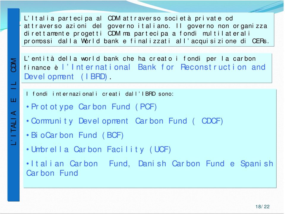 L ITALIA E IL CDM L entità della world bank che ha creato i fondi per la carbon finance è l International Bank for Reconstruction and Development (IBRD).