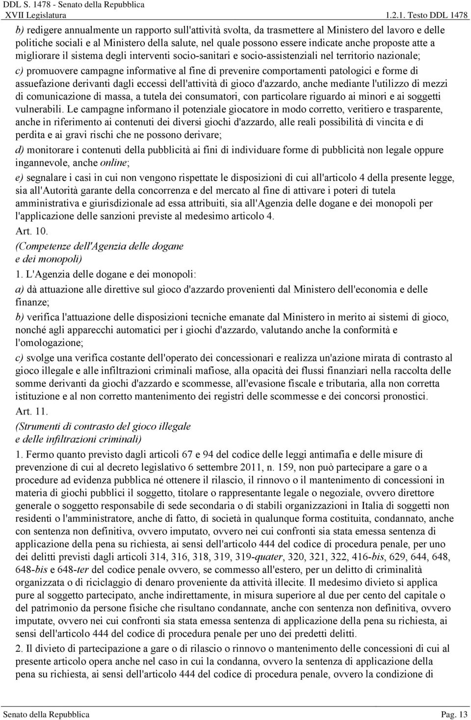 e forme di assuefazione derivanti dagli eccessi dell'attività di gioco d'azzardo, anche mediante l'utilizzo di mezzi di comunicazione di massa, a tutela dei consumatori, con particolare riguardo ai