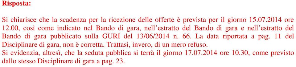 GURI del 13/06/2014 n. 66. La data riportata a pag. 11 del Disciplinare di gara, non è corretta.