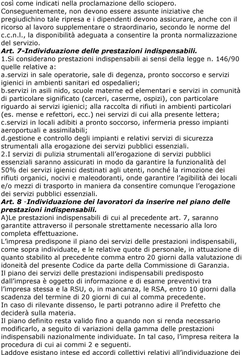 del c.c.n.l., la disponibilità adeguata a consentire la pronta normalizzazione del servizio. Art. 7-Individuazione delle prestazioni indispensabili. 1.