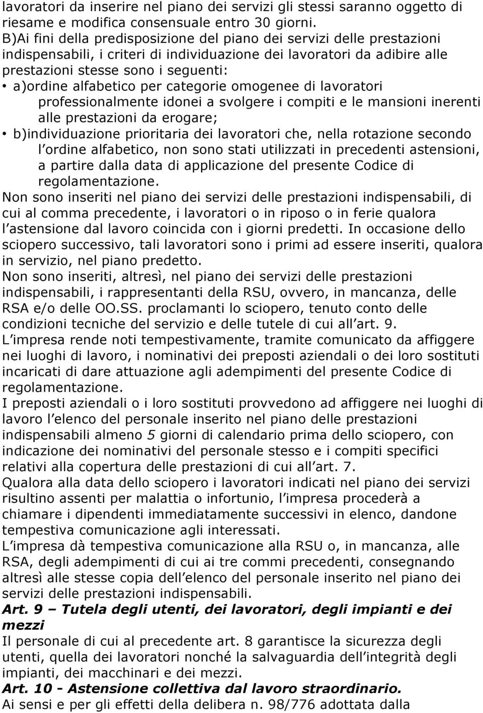 alfabetico per categorie omogenee di lavoratori professionalmente idonei a svolgere i compiti e le mansioni inerenti alle prestazioni da erogare; b)individuazione prioritaria dei lavoratori che,