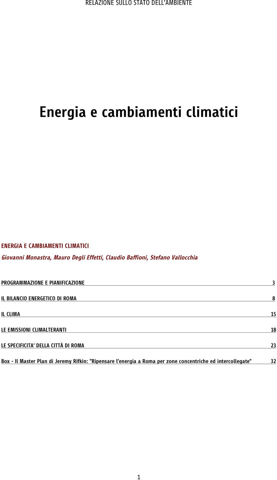 ENERGETICO DI ROMA 8 IL CLIMA 15 LE EMISSIONI CLIMALTERANTI 18 LE SPECIFICITA' DELLA CITTÀ DI ROMA