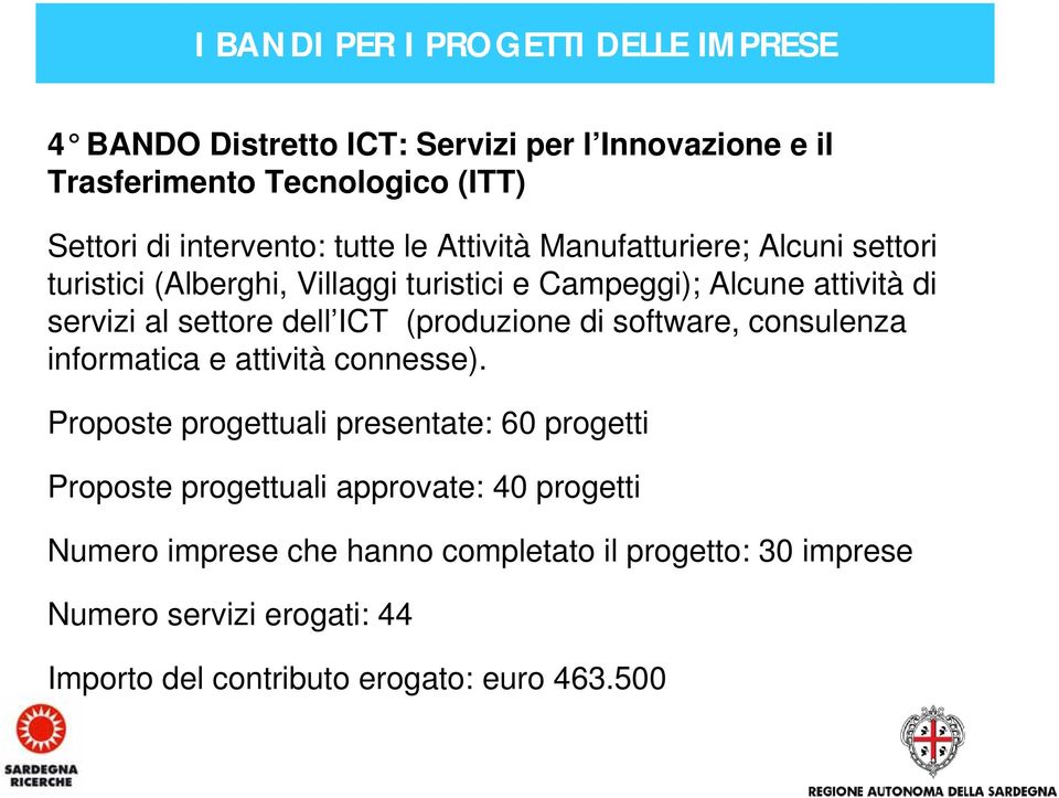 ICT (produzione di software, consulenza informatica e attività connesse).