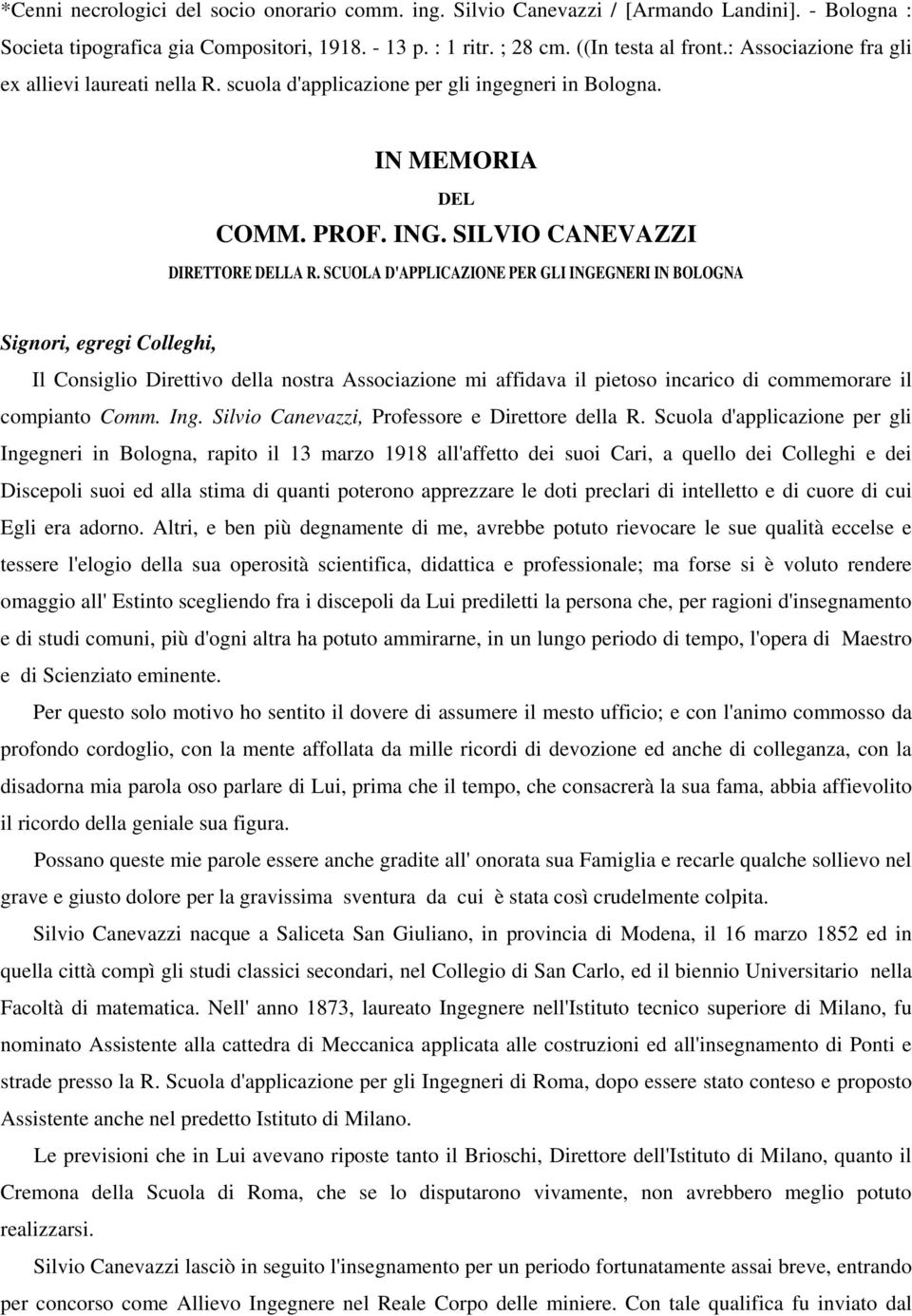 SCUOLA D'APPLICAZIONE PER GLI INGEGNERI IN BOLOGNA Signori, egregi Colleghi, Il Consiglio Direttivo della nostra Associazione mi affidava il pietoso incarico di commemorare il compianto Comm. Ing.