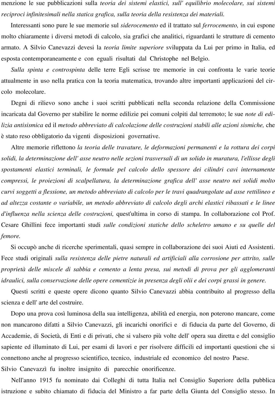 strutture di cemento armato. A Silvio Canevazzi devesi la teoria limite superiore sviluppata da Lui per primo in Italia, ed esposta contemporaneamente e con eguali risultati dal Christophe nel Belgio.