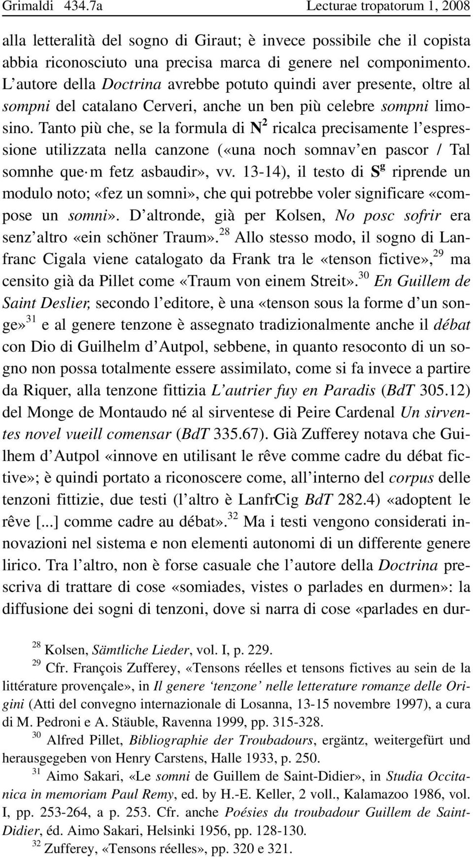 Tanto più che, se la formula di N 2 ricalca precisamente l espressione utilizzata nella canzone («una noch somnav en pascor / Tal somnhe que m fetz asbaudir», vv.