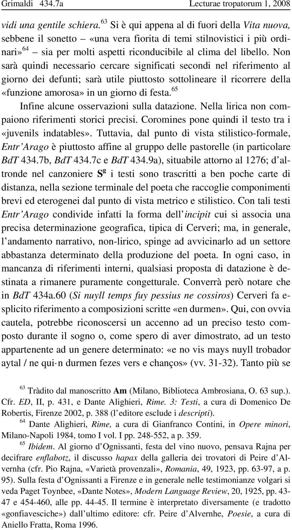 Non sarà quindi necessario cercare significati secondi nel riferimento al giorno dei defunti; sarà utile piuttosto sottolineare il ricorrere della «funzione amorosa» in un giorno di festa.