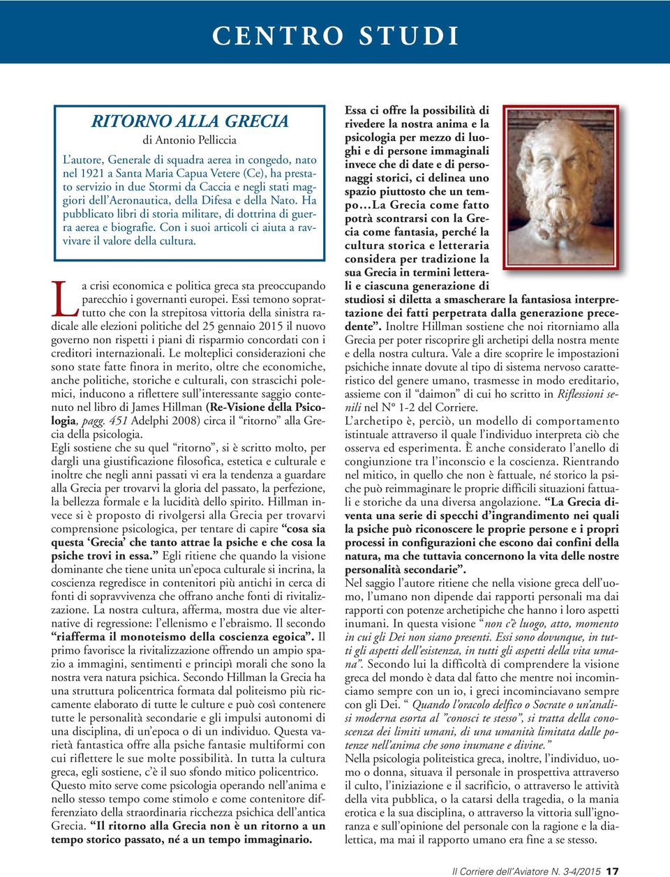 Con i suoi articoli ci aiuta a ravvivare il valore della cultura. La crisi economica e politica greca sta preoccupando parecchio i governanti europei.