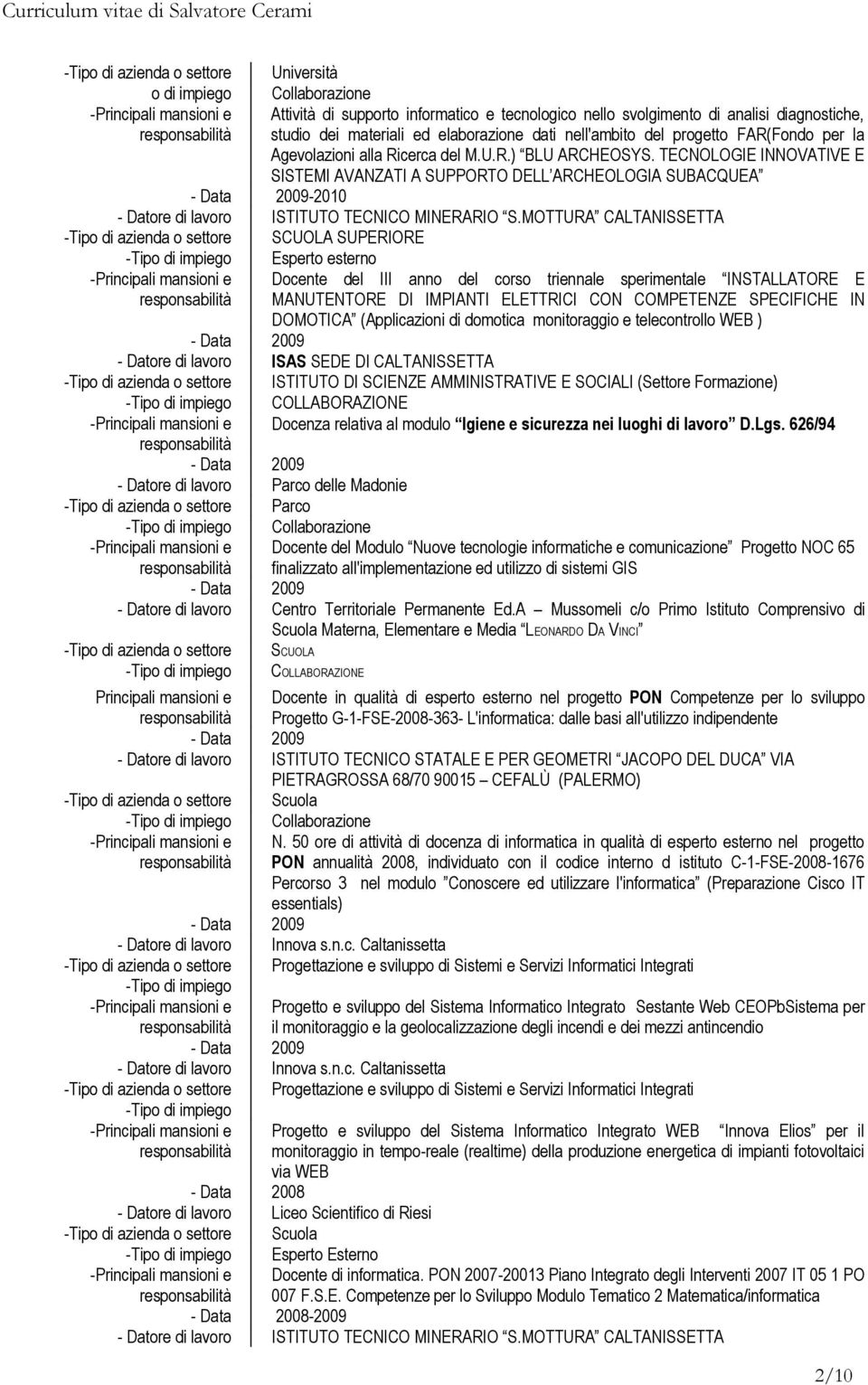 TECNOLOGIE INNOVATIVE E SISTEMI AVANZATI A SUPPORTO DELL ARCHEOLOGIA SUBACQUEA -2010 - Datore di lavoro ISTITUTO TECNICO MINERARIO S.