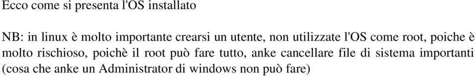 è molto rischioso, poichè il root può fare tutto, anke cancellare