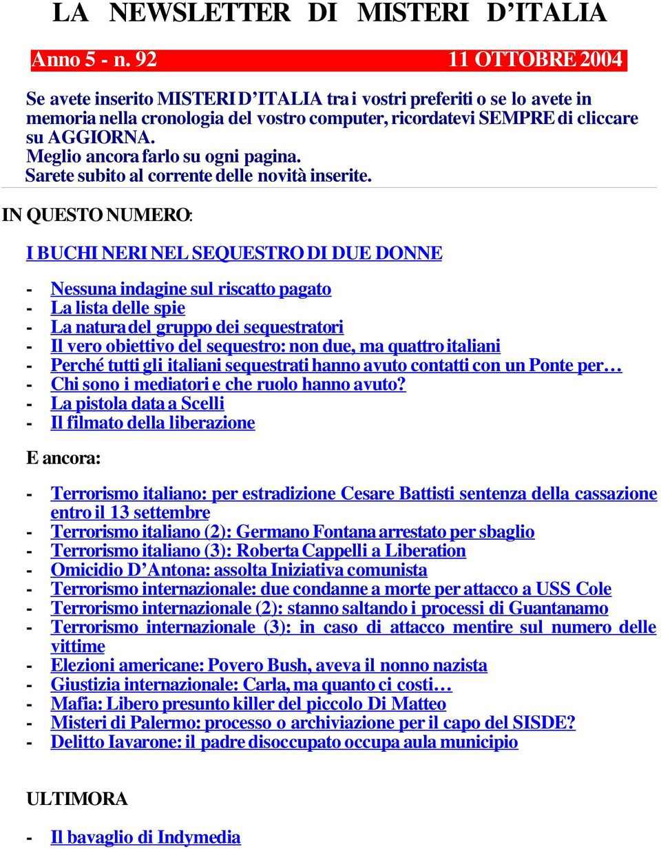 Meglio ancora farlo su ogni pagina. Sarete subito al corrente delle novità inserite.