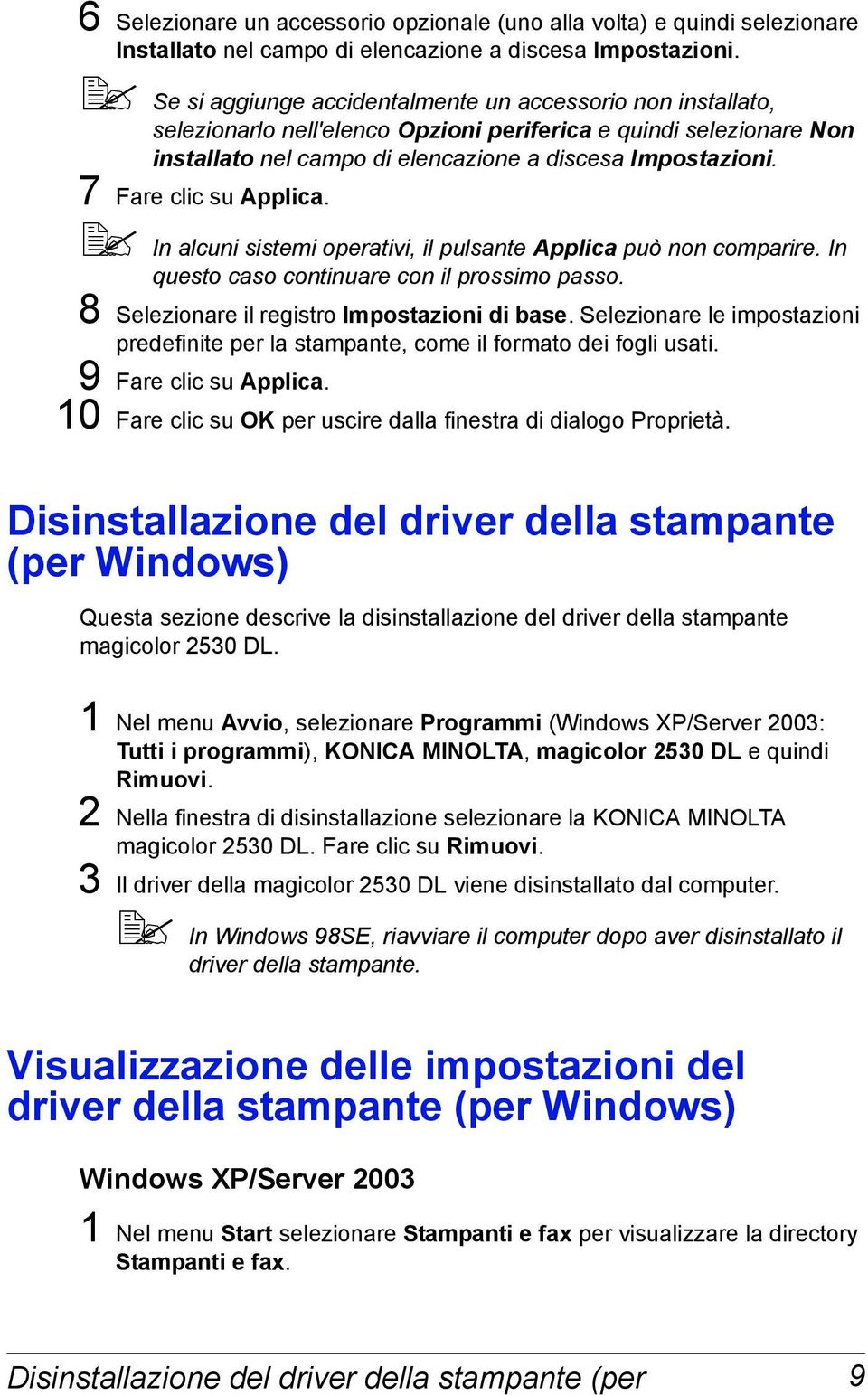 7 Fare clic su Applica. In alcuni sistemi operativi, il pulsante Applica può non comparire. In questo caso continuare con il prossimo passo. 8 Selezionare il registro Impostazioni di base.