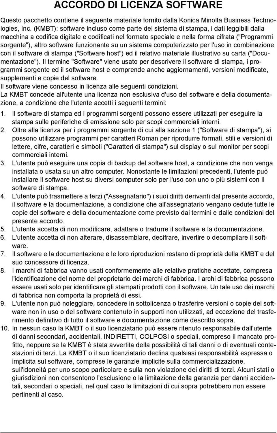 software funzionante su un sistema computerizzato per l'uso in combinazione con il software di stampa ("Software host") ed il relativo materiale illustrativo su carta ("Documentazione").