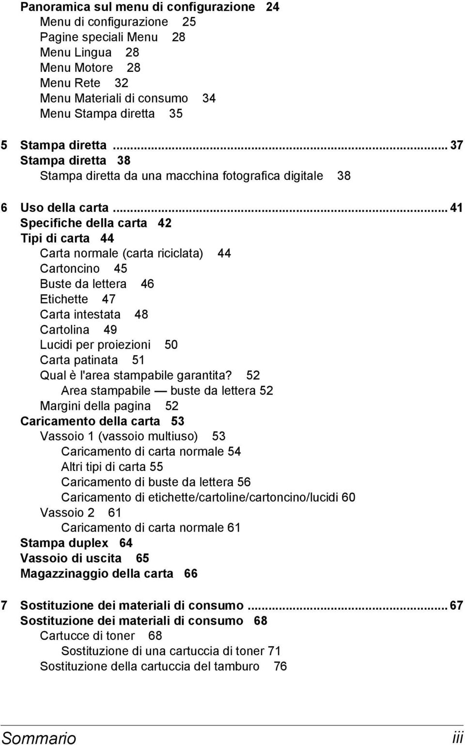 .. 41 Specifiche della carta 42 Tipi di carta 44 Carta normale (carta riciclata) 44 Cartoncino 45 Buste da lettera 46 Etichette 47 Carta intestata 48 Cartolina 49 Lucidi per proiezioni 50 Carta