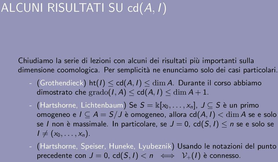 Durante il corso abbiamo dimostrato che grado(i, A) cd(a, I ) dim A + 1. - (Hartshorne, Lichtenbaum) Se S = k[x 0,.